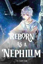 Reborn As A Nephilim: The Rise of A Manaless Prince